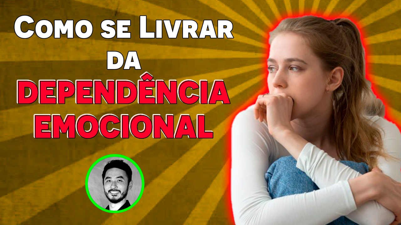 Como se Livrar da Dependência Emocional